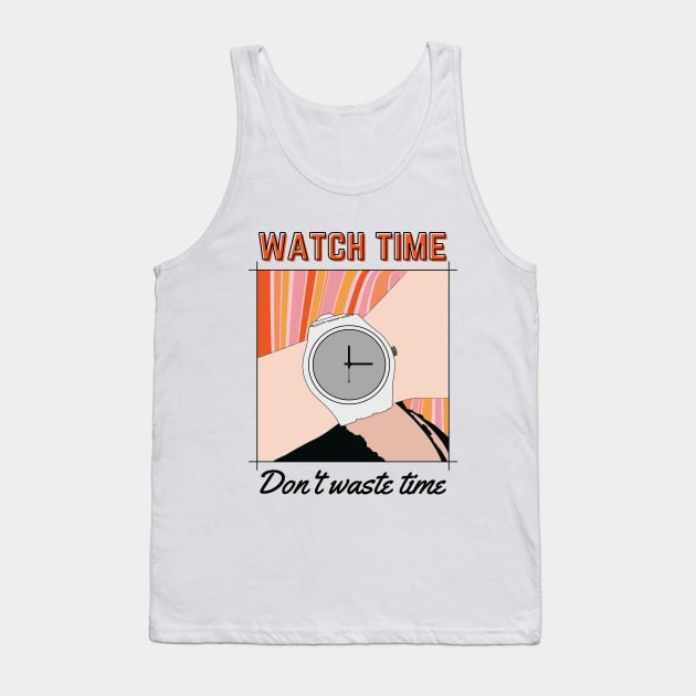 Watch Time, Don't Waste Time. Tank Top by Hi Project